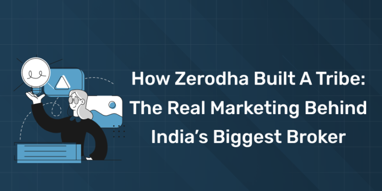 How Zerodha Built a Tribe: The Real Marketing Behind India’s Biggest Broker