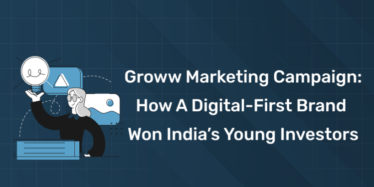 Groww Marketing Campaign: How a Digital-First Brand Won India’s Young Investors