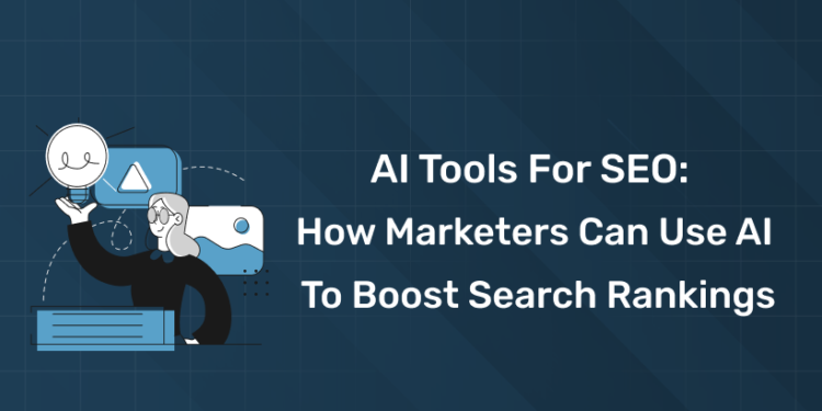 AI Tools for SEO: How Marketers Can Use AI to Boost Search Rankings