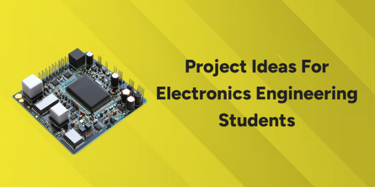 Project Ideas for Electronics Engineering Students