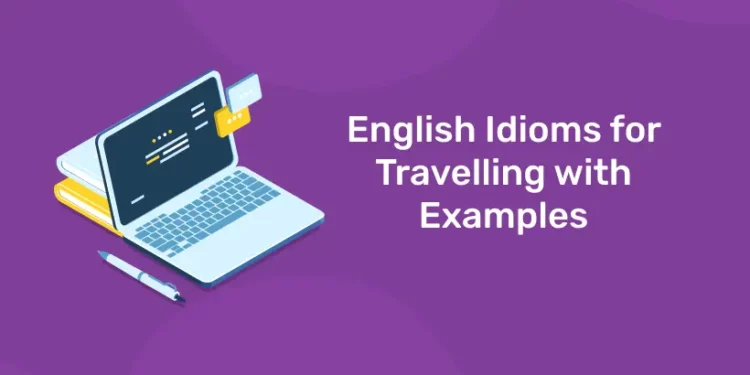English Idioms for Travelling with Examples