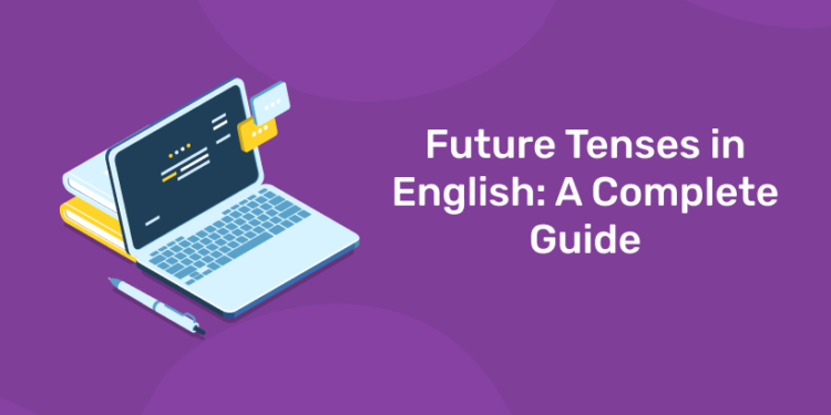 Future Tenses in English A Complete Guide