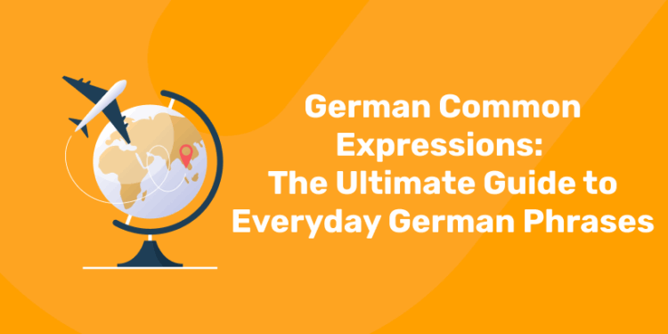German Common Expressions The Ultimate Guide to Everyday German Phrases