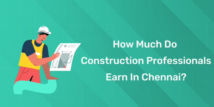 How Much Do Construction Professionals Earn in Chennai?