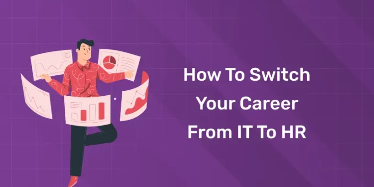 How to Switch Your Career from IT to HR
