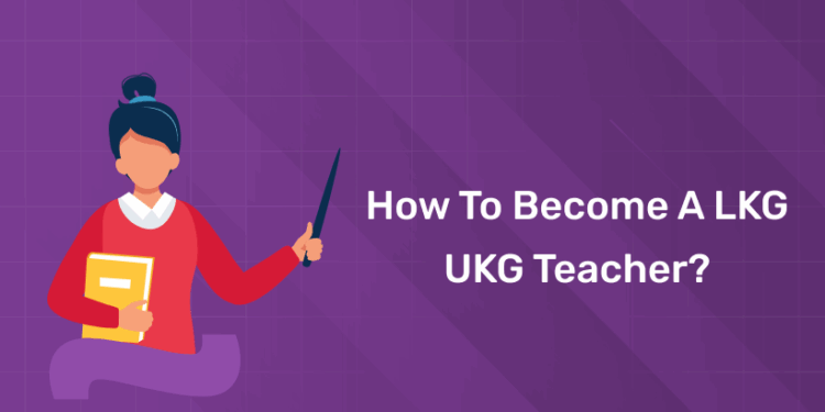 How to become a LKG UKG teacher