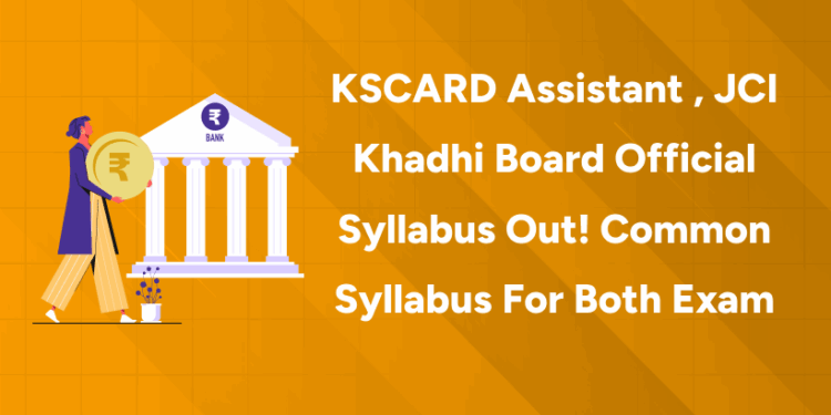 KSCARD Assistant , JCI Khadhi Board Official Syllabus Out! Common Syllabus for Both Exam