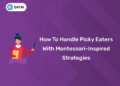 How to Handle Picky Eaters with Montessori-Inspired Strategies