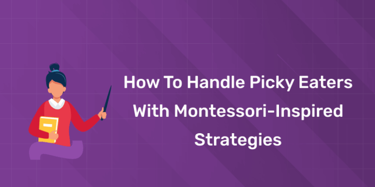 How to Handle Picky Eaters with Montessori-Inspired Strategies
