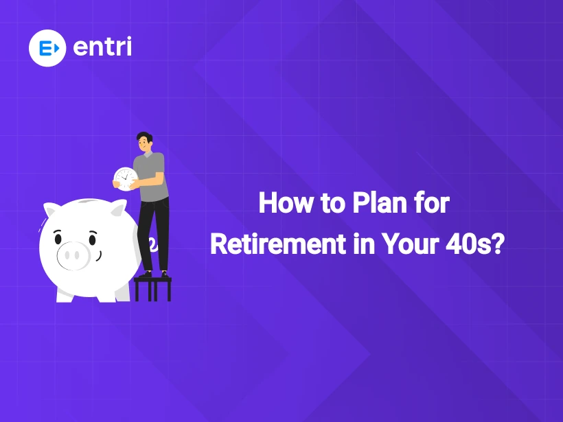 How to Plan for Retirement in Your 40s? - Entri Blog