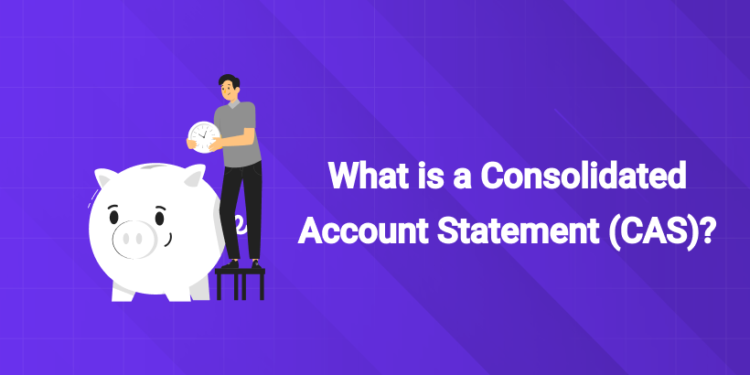 What is a Consolidated Account Statement (CAS)?