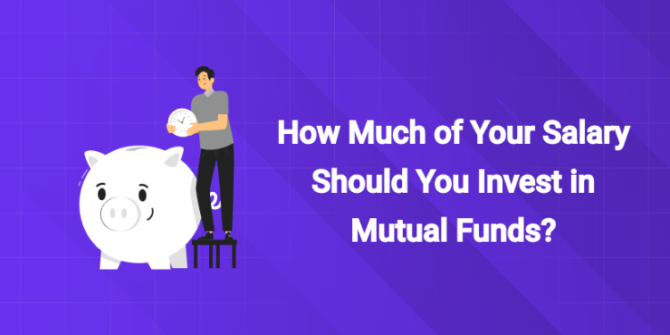 How Much of Your Salary Should You Invest in Mutual Funds?