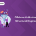 Offshore vs Onshore Structural Engineer