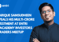 Sharique Samsudheen Reveals His Multi-Crore Investment at Entri Finacademy Investors & Traders Meetup