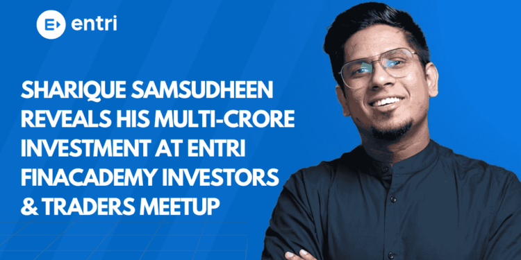 Sharique Samsudheen Reveals His Multi-Crore Investment at Entri Finacademy Investors & Traders Meetup