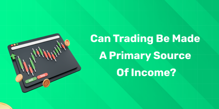 Can Trading Be Made a Primary Source of Income?