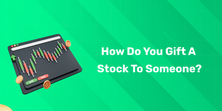 How do you gift a stock to someone?