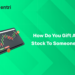 How do you gift a stock to someone?