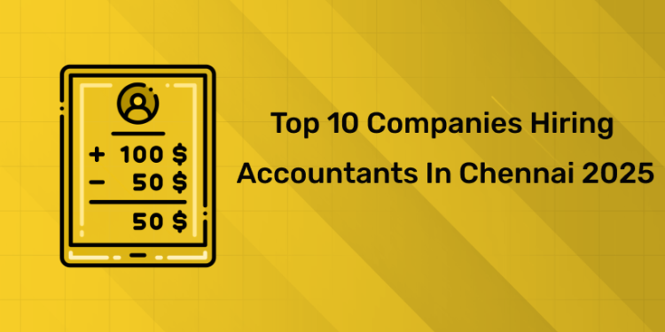 Top 10 Companies Hiring Accountants in Chennai 2025