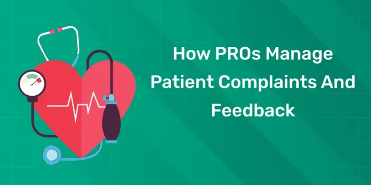How PROs Manage Patient Complaints And Feedback