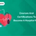 Courses And Certifications To Become A Hospital PRO