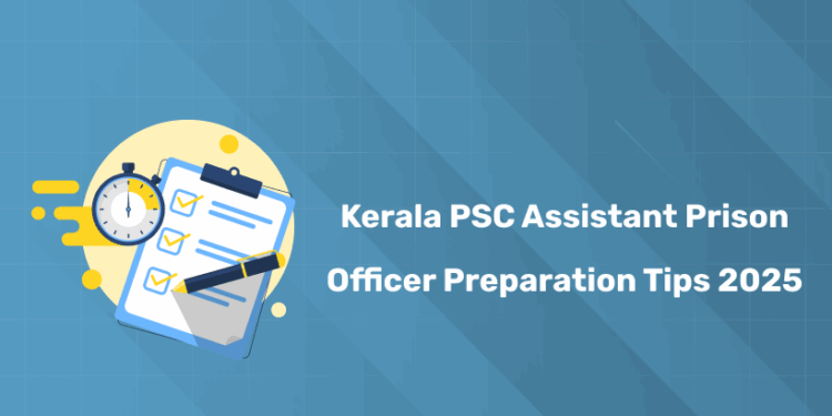 Kerala PSC Assistant Prison Officer Preparation Tips 2025