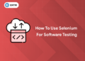 How to Use Selenium for Software Testing