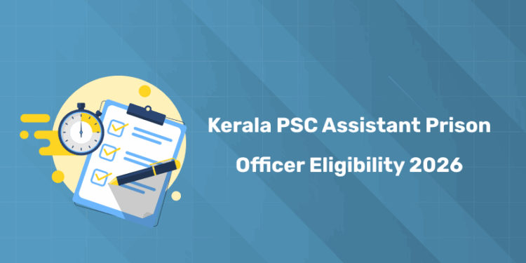 Kerala PSC Assistant Prison Officer Eligibility Criteria 2026 – Age, Qualification & Physical Standards
