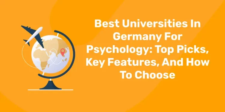 Best Universities In Germany For Psychology: Top Picks, Key Features, And How To Choose