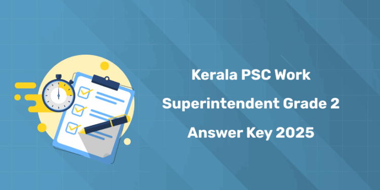 Kerala PSC Work Superintendent Grade 2 Answer Key 2025 PDF Download - Link Here!