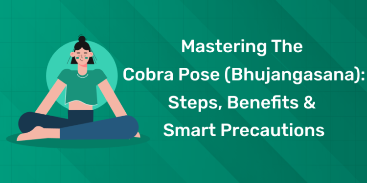 Mastering the Cobra Pose (Bhujangasana): Steps, Benefits & Smart Precautions
