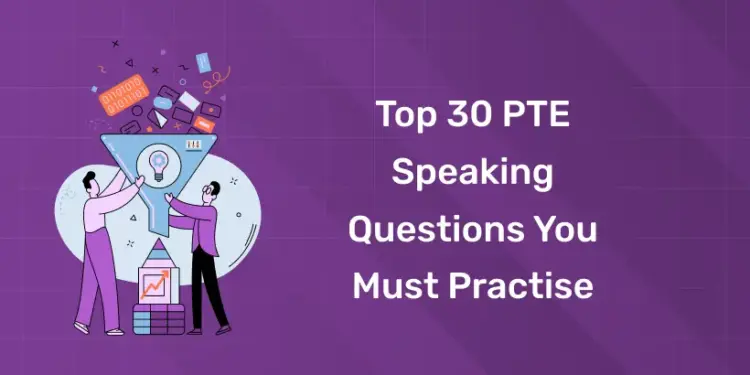 Top 30 PTE Speaking Questions You Must Practise