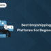 Best Dropshipping Platforms for Beginners