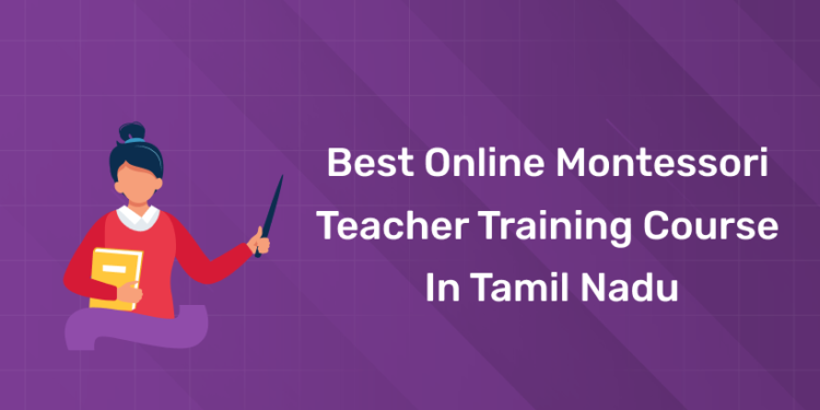 Best Online Montessori Teacher Training Course in Tamil Nadu