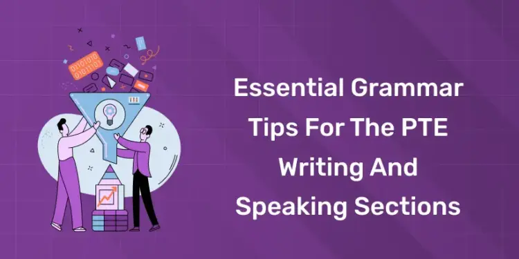 Essential Grammar Tips for the PTE Writing and Speaking Sections
