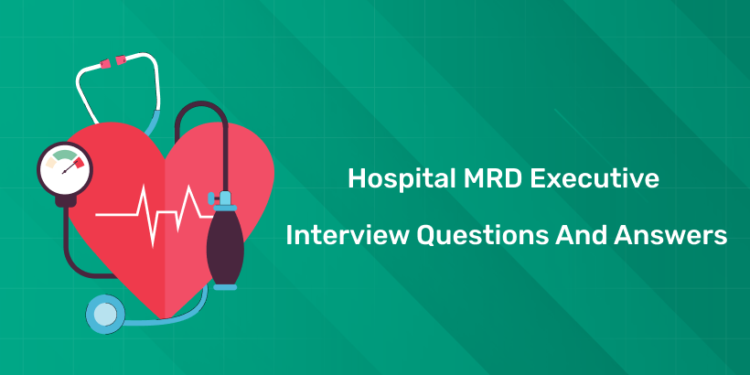 Hospital MRD Executive Interview Questions and Answers