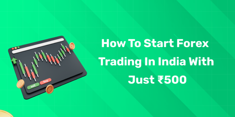 How to Start Forex Trading in India with Just ₹500