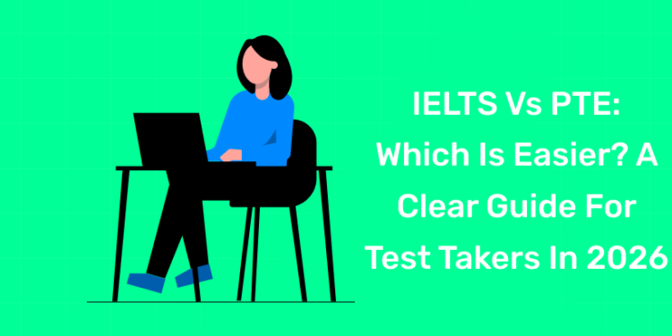 IELTS vs PTE Which is Easier A Clear Guide for Test Takers in 2026