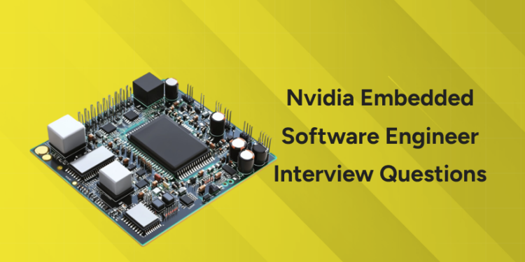 Nvidia Embedded Software Engineer Interview Questions