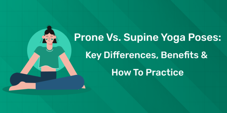 Prone vs. Supine Yoga Poses Key Differences, Benefits & How to Practice