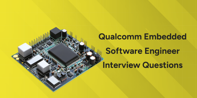 Qualcomm Embedded Software Engineer Interview Questions
