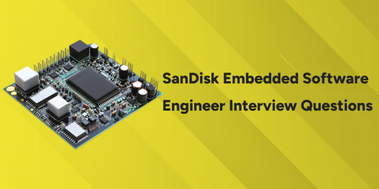SanDisk Embedded Software Engineer Interview Questions