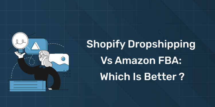 Shopify Dropshipping vs Amazon FBA Which Is Better