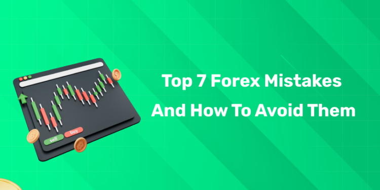 Top 7 Forex Mistakes and How to Avoid Them
