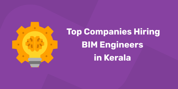Top Companies Hiring BIM Engineers in Kerala