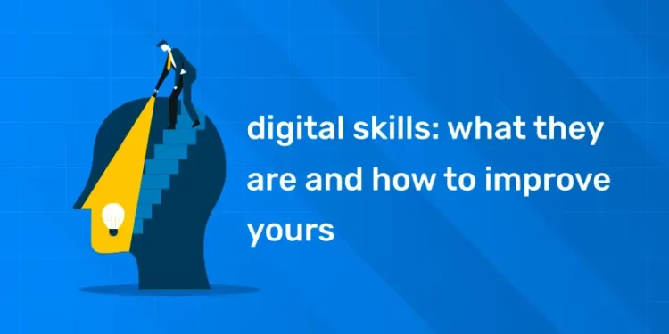Digital Skills: What They Are And How To Improve Yours