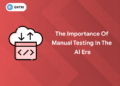 importance of manual testing in ai era