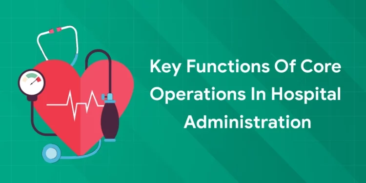 core operations functions in hospital administration
