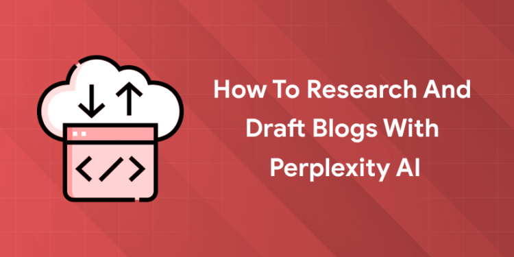 research and draft blogs with perplexity