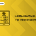 cma usa worth for indian students